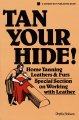 Tan Your Hide! Home Tanning Leathers and Furs Book
